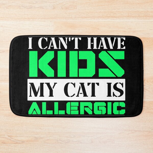 Item preview, I Cant Have Kids My Cat Is Allergic designed and sold by FurioInc.