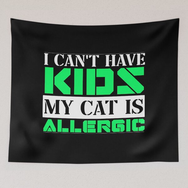 Item preview, I Cant Have Kids My Cat Is Allergic designed and sold by FurioInc.