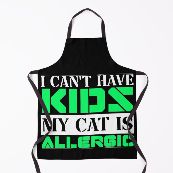 Item preview, I Cant Have Kids My Cat Is Allergic designed and sold by FurioInc.