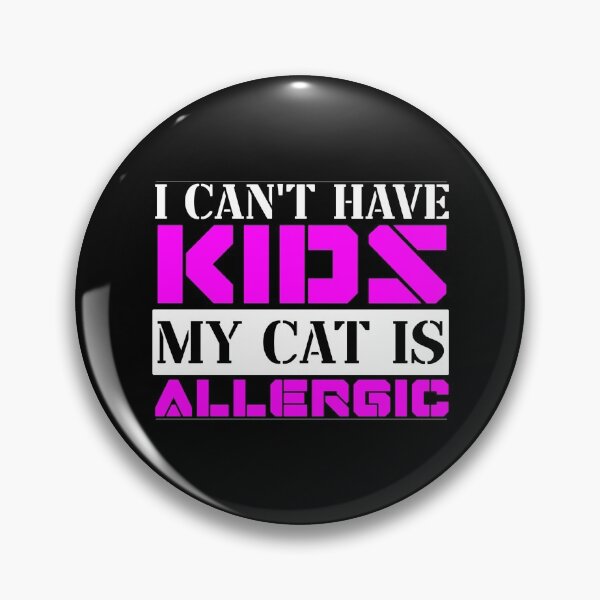 Item preview, I Cant Have Kids My Cat Is Allergic designed and sold by FurioInc.