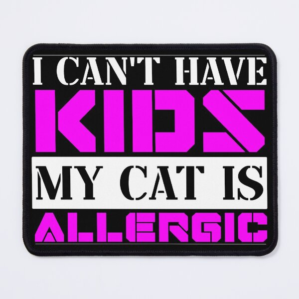 Item preview, I Cant Have Kids My Cat Is Allergic designed and sold by FurioInc.
