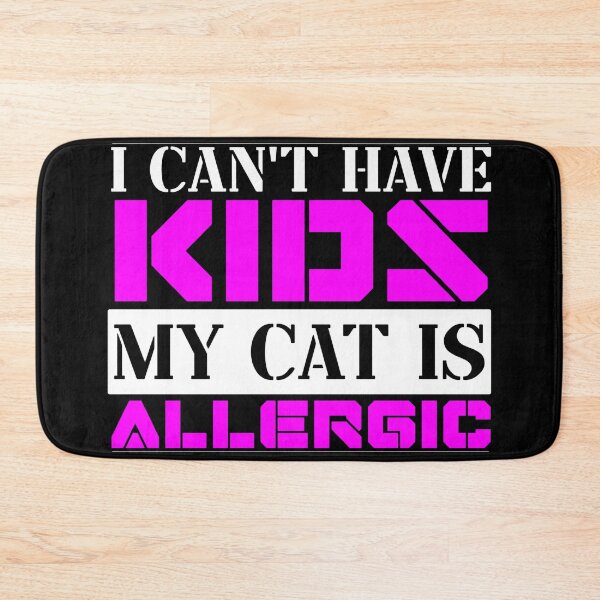 Item preview, I Cant Have Kids My Cat Is Allergic designed and sold by FurioInc.