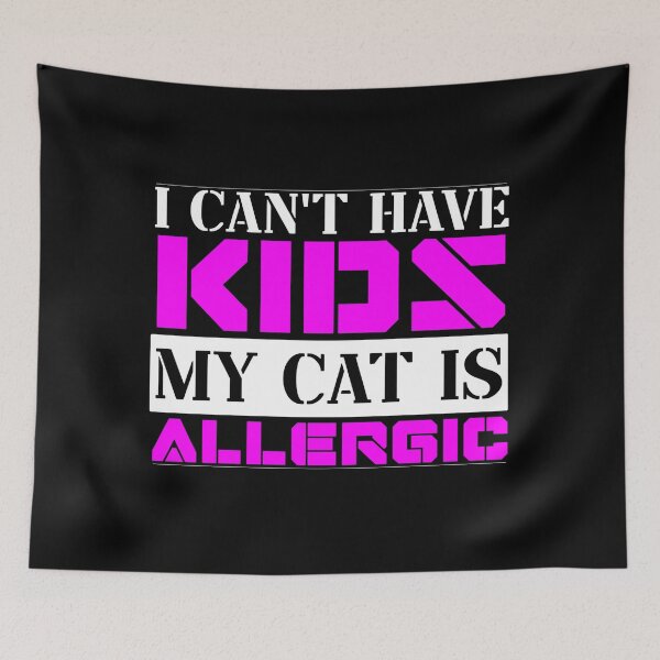 Item preview, I Cant Have Kids My Cat Is Allergic designed and sold by FurioInc.