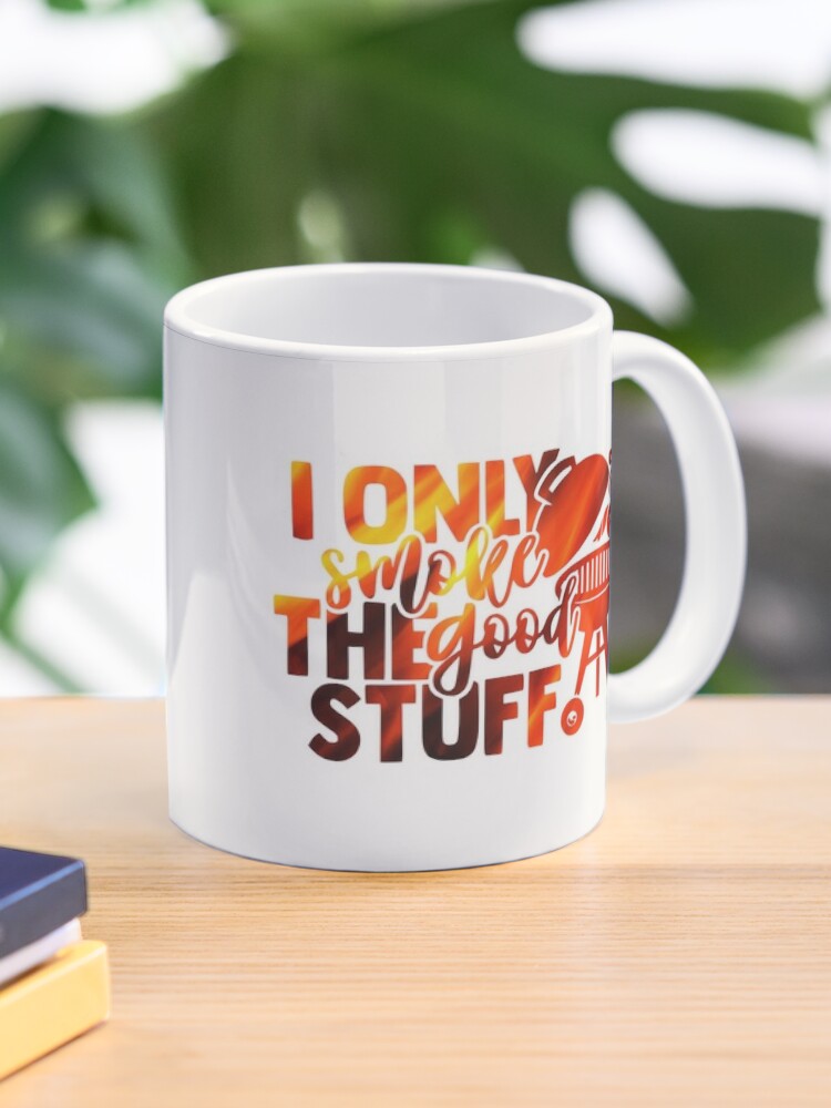 I Only Smoke the Good Stuff Coffee Mug or Coffee Cup Gift – Coffee