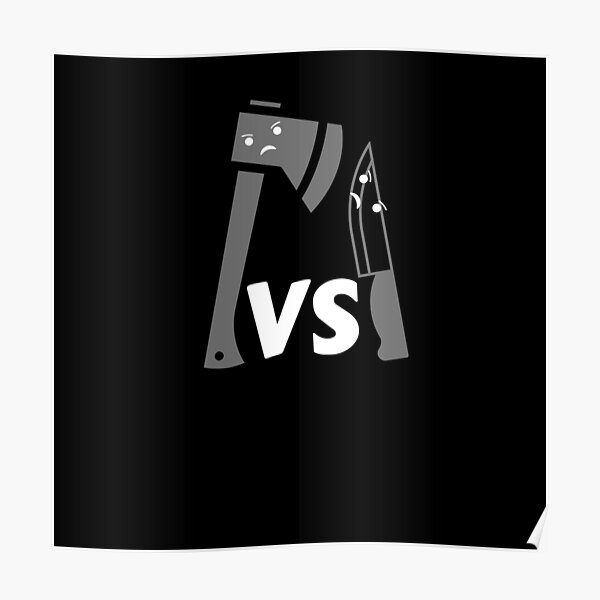 "Axe Vs. Knife" Poster by WEBBiTOutdoors Redbubble