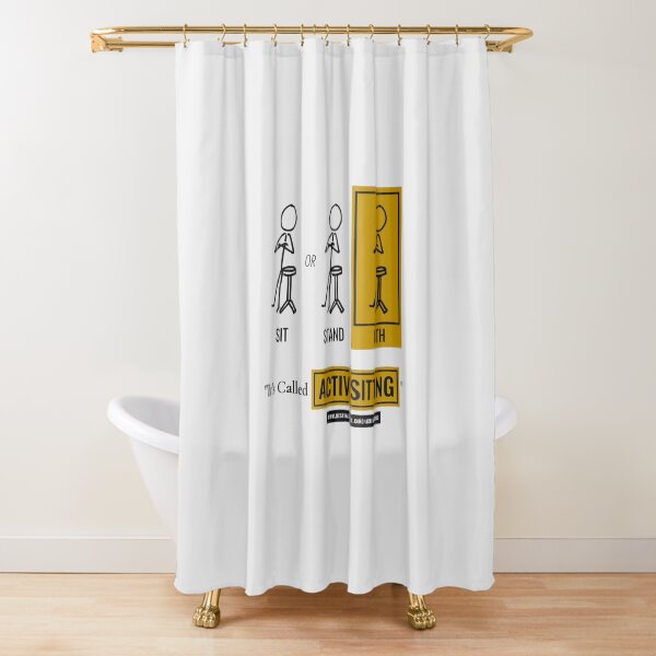 "It's Called Active Sitting" Shower Curtain