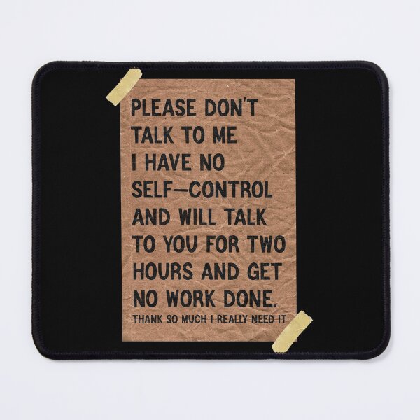 Item preview, Please don't talk to me I have no self-control and will talk to you for two hours and get ​no work done designed and sold by Magik-Art.