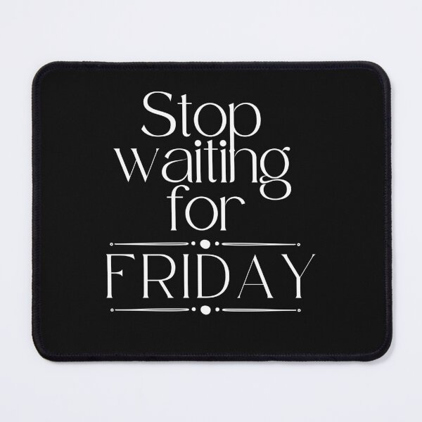 Item preview, Stop waiting for Friday- Positive quote designed and sold by Rainbow Designs.