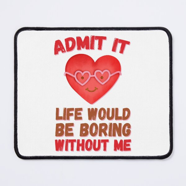 Item preview, Admit It Life Would Be Boring designed and sold by foramelie.