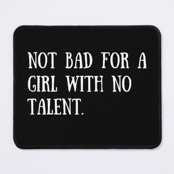 Item preview, Not bad for a girl with no talent designed and sold by PotluckPrints.