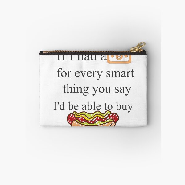 Item preview, If I had a Dollar for every smart thing you say I'd be able to buy a Hotdog designed and sold by Past-Midnight.