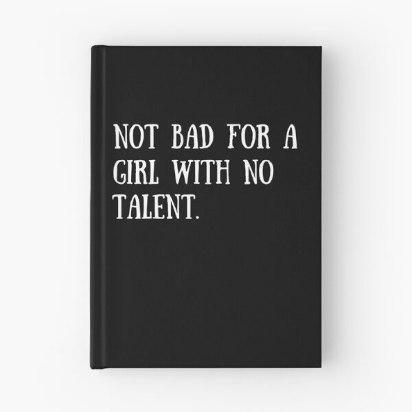 Item preview, Not bad for a girl with no talent designed and sold by PotluckPrints.