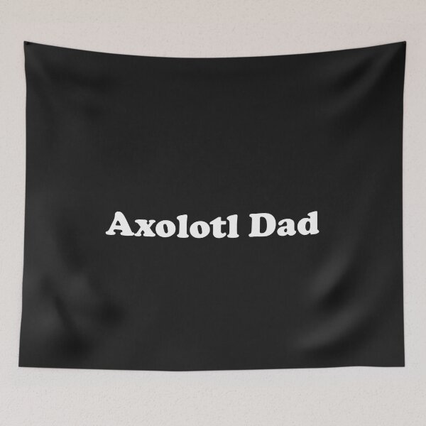 Item preview, Axolotl Dad designed and sold by ProtonProject.