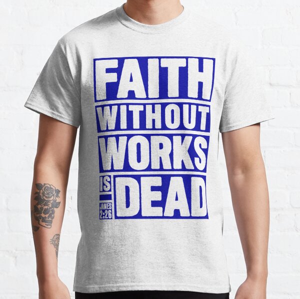 Faith Works T-Shirts | Redbubble