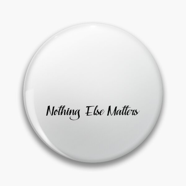 Item preview, Nothing Else Matters designed and sold by NiceShirtY.