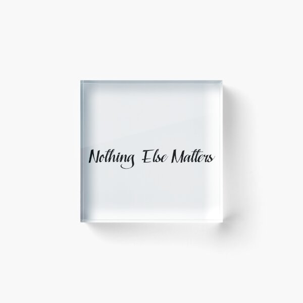 Item preview, Nothing Else Matters designed and sold by NiceShirtY.