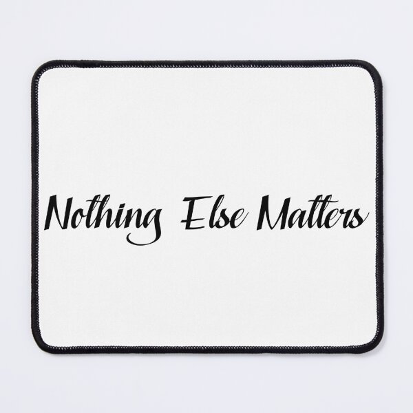 Item preview, Nothing Else Matters designed and sold by NiceShirtY.
