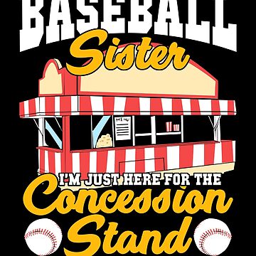 Baseball Sister I'm Just Here for the Concession Stand 