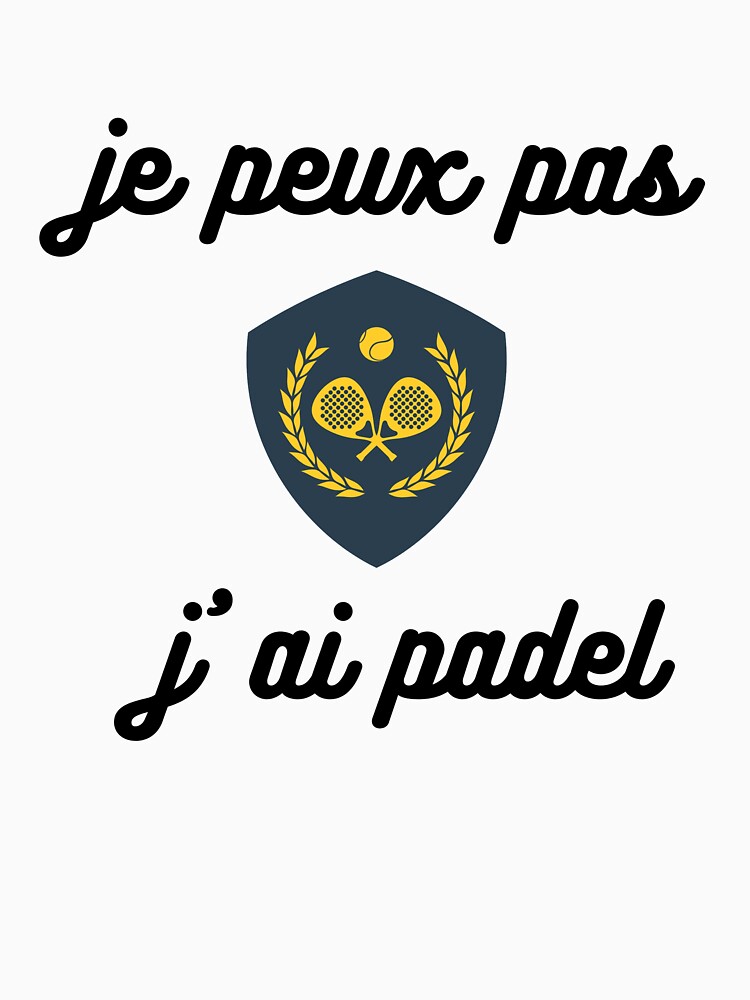 Discover Je Peux Pas J'Ai Padel T-Shirt