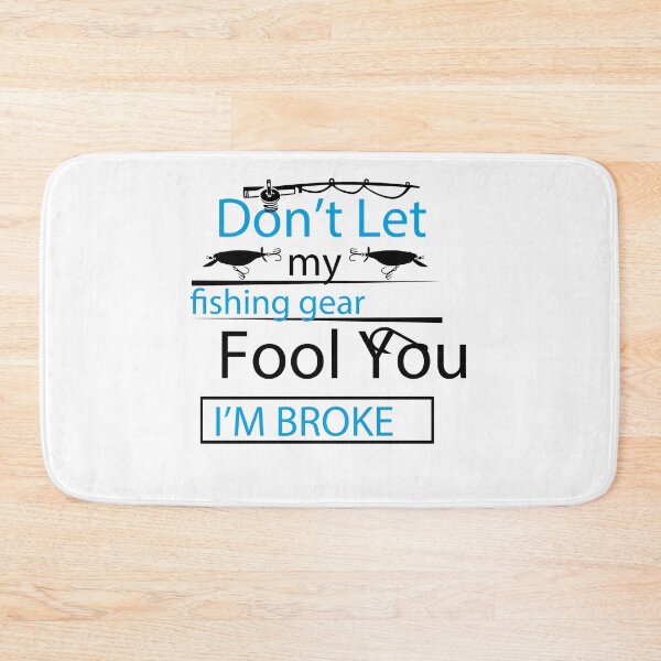 Item preview, Don't Let My Fishing Gear Fool You I'm Broke designed and sold by so01.