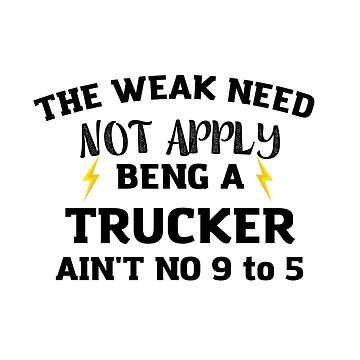 Artwork thumbnail,  trucker The Weak Need Not Apply Being a Trucker Ain't No 9 To by HAYAJAT