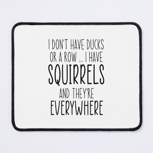 Item preview, I Don't Have Duck Or A Row I Have Squirrels And They're Everywhere, Cool Squirrels Quote designed and sold by ZETTIF ⭐⭐⭐⭐⭐.