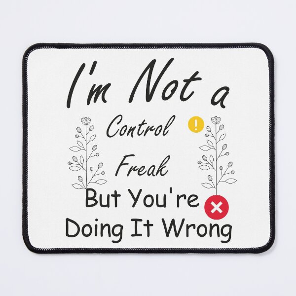 Item preview, I'm Not a Control Freak But You're Doing It Wrong,funny quote designed and sold by aydidi.