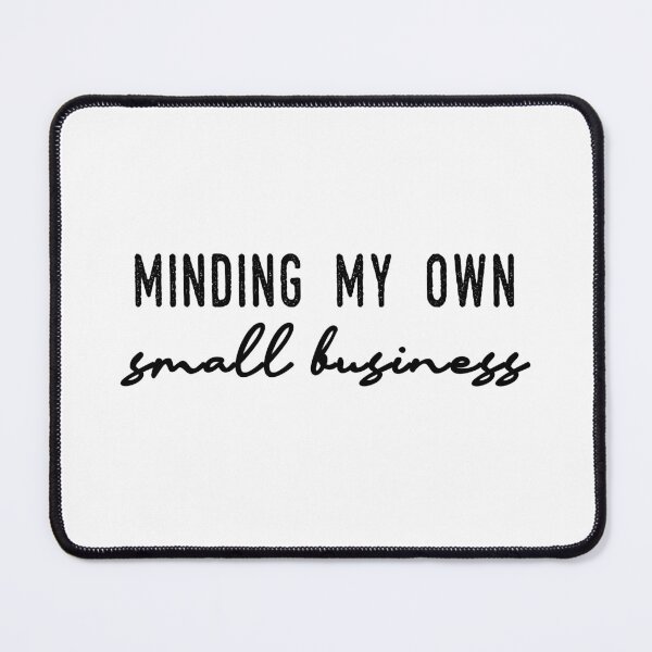 Item preview, Minding my own small business designed and sold by ibra2712.