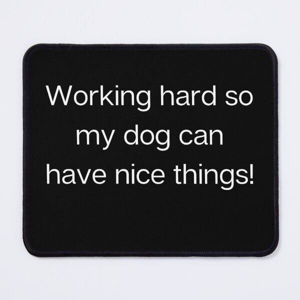 Item preview, Working hard so my dog can have nice things! designed and sold by archale.