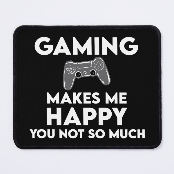 Item preview, Gaming Makes Me Happy, You Not So Much designed and sold by ddawgdesigns.