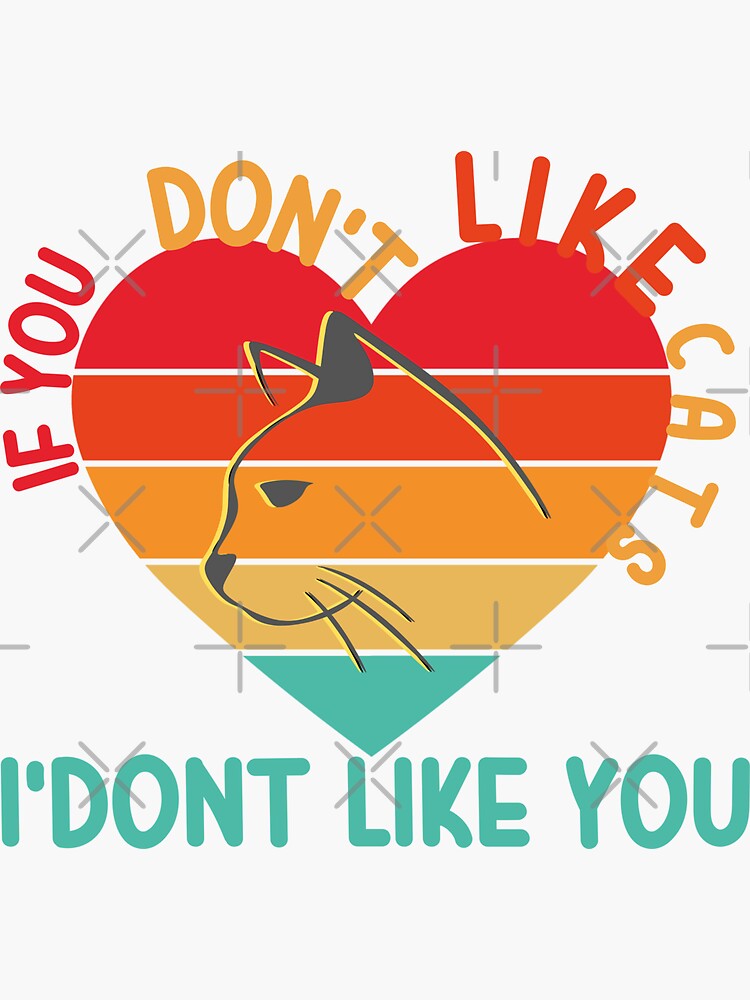 "If you Don't Like cats I don't like you funny cat meme 2022" Sticker