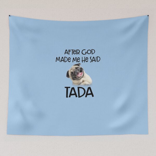 Item preview, After GOD Made Me He said Ta-da Funny Pug Dog Lover T-Shirt designed and sold by LynnetteKabelma.