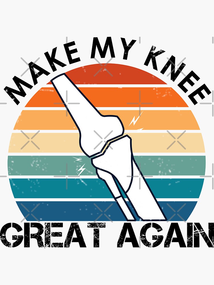 Make My Knee Great Again Funny Knee Replacement Surgery Saying Sticker For Sale By Segmastore 9700