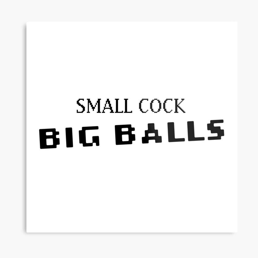 SMALL COCK BIG BALLS 