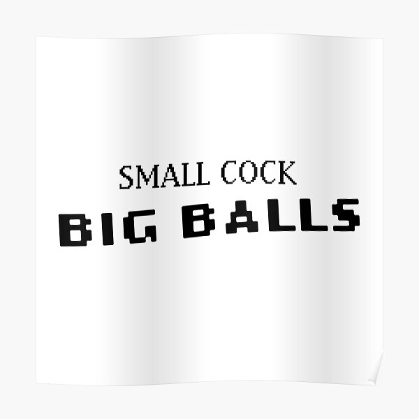 Small Cock Big Balls Poster For Sale By Memerma Redbubble