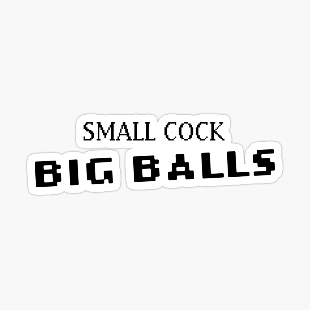 SMALL COCK BIG BALLS 