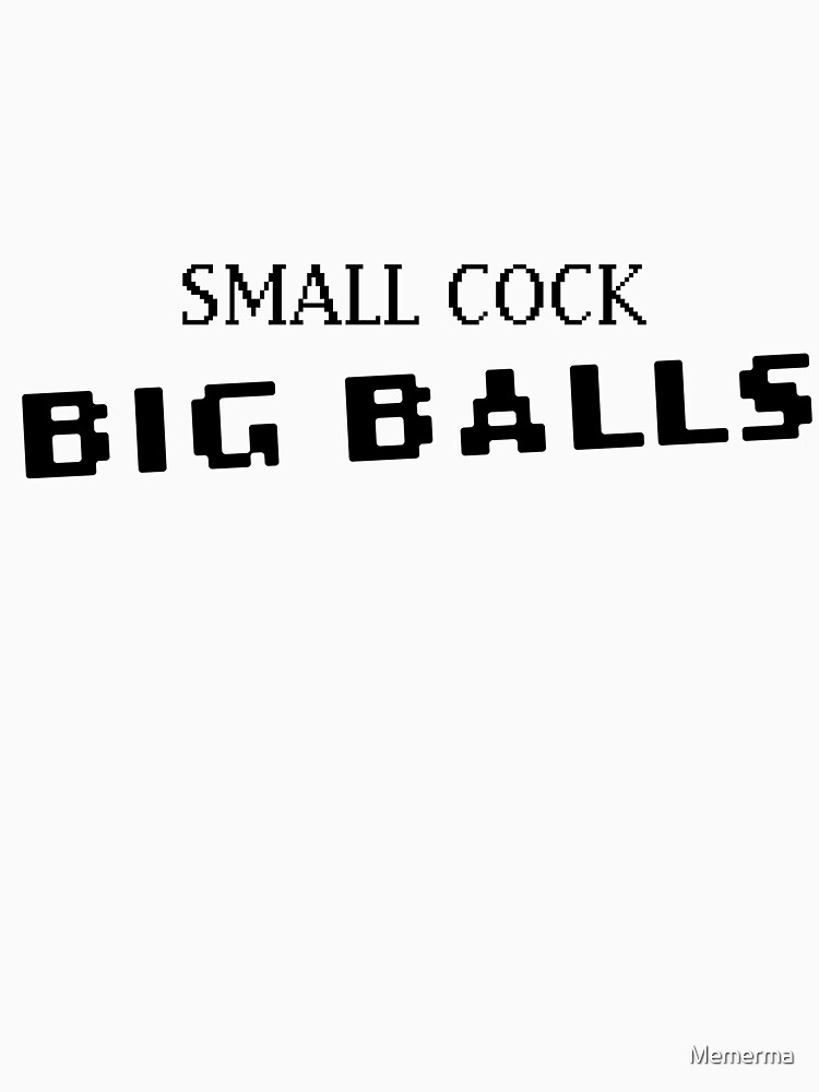 Small Cock Big Balls T Shirt For Sale By Memerma Redbubble Big Balls T Shirts Small 2993