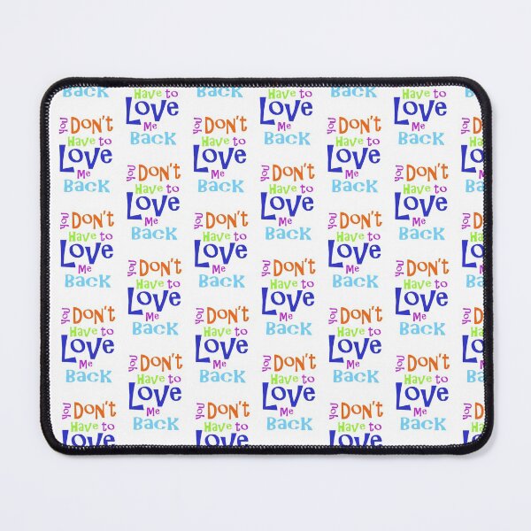 Item preview, You Don't Have to Love Me Back designed and sold by robertgasperson.