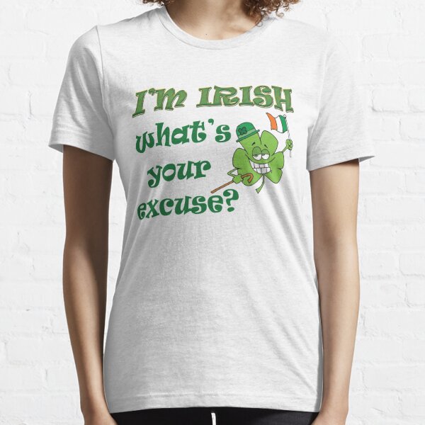 I'm Irish, What's your Excuse? Essential T-Shirt