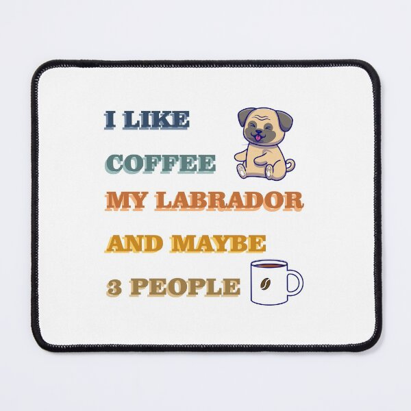 Item preview, i like coffee my labrador and maybe 3 people ,funny dad gift graphic design Essential designed and sold by TheArtisteGarph.
