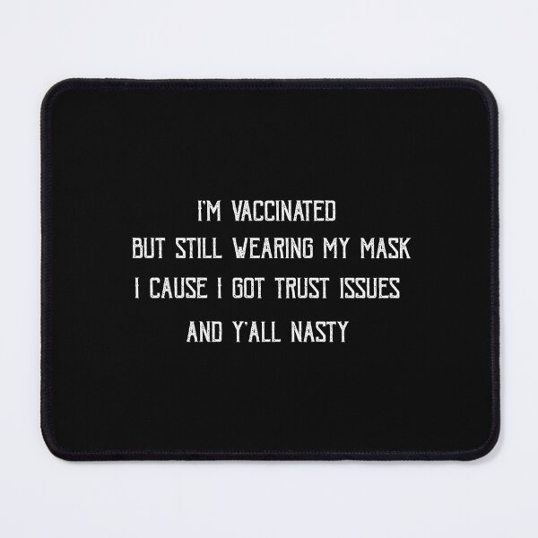 Item preview, I'm vaccinated but still wearing my mask cause I got trust issues and y'all nasty designed and sold by POSITIVEHL HL.