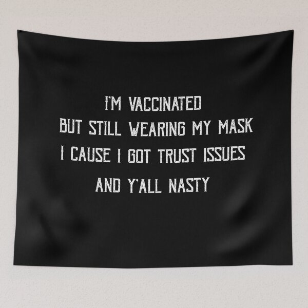 Item preview, I'm vaccinated but still wearing my mask cause I got trust issues and y'all nasty designed and sold by POSITIVEHL HL.
