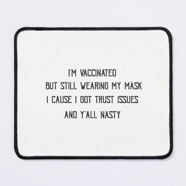Item preview,  I'm vaccinated but still wearing my mask cause I got trust issues and y'all nasty designed and sold by POSITIVEHL HL.