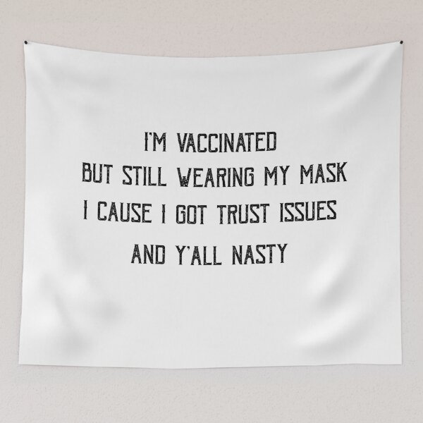 Item preview,  I'm vaccinated but still wearing my mask cause I got trust issues and y'all nasty designed and sold by POSITIVEHL HL.