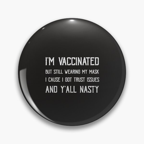 Item preview, I'm vaccinated but still wearing my mask cause I got trust issues and y'all nasty designed and sold by POSITIVEHL HL.