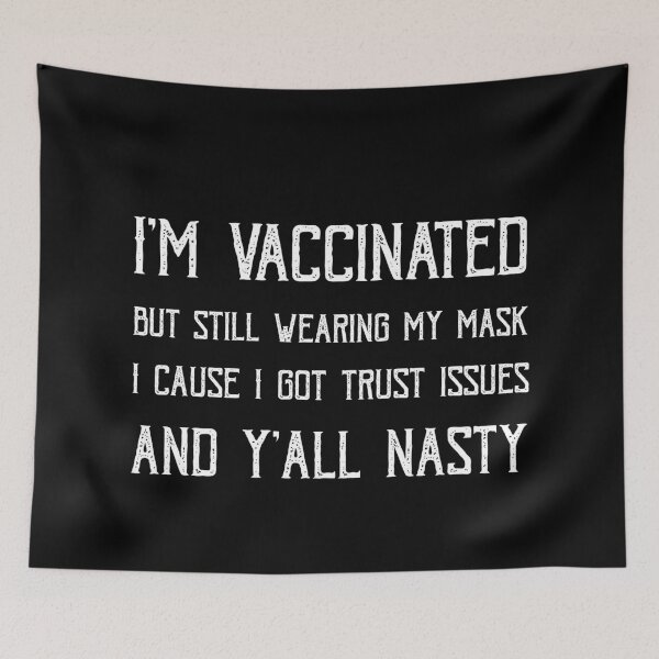 Item preview, I'm vaccinated but still wearing my mask cause I got trust issues and y'all nasty designed and sold by POSITIVEHL HL.