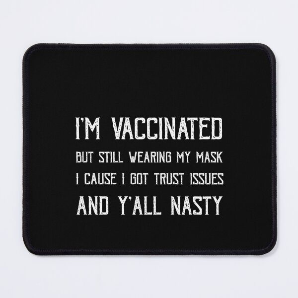 Item preview, I'm vaccinated but still wearing my mask cause I got trust issues and y'all nasty designed and sold by POSITIVEHL HL.