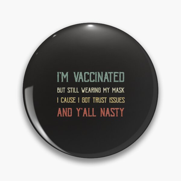 Item preview, Copy of I'm vaccinated but still wearing my mask cause I got trust issues and y'all nasty designed and sold by POSITIVEHL HL.