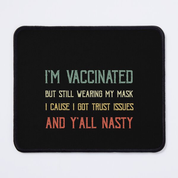 Item preview, Copy of I'm vaccinated but still wearing my mask cause I got trust issues and y'all nasty designed and sold by POSITIVEHL HL.
