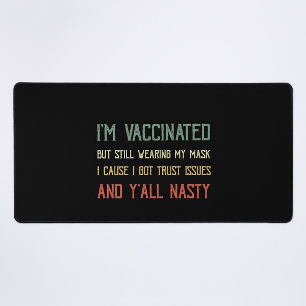 Item preview, Copy of I'm vaccinated but still wearing my mask cause I got trust issues and y'all nasty designed and sold by POSITIVEHL HL.